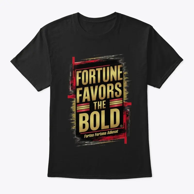 Fortune Favors The Bold